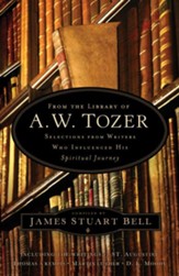 From the Library of A. W. Tozer: Selections From Writers Who Influenced His Spiritual Journey - eBook