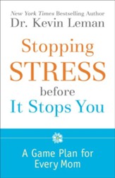 Stopping Stress before It Stops You: A Game Plan for Every Mom - eBook