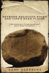 Between Religious Rocks and Life's Hard Places: 101 Answers to Tough Questions about What You Believe - eBook