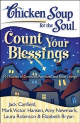 Chicken Soup for the Soul: Count Your Blessings: 101 Stories of Gratitude, Fortitude, and Silver Linings - eBook