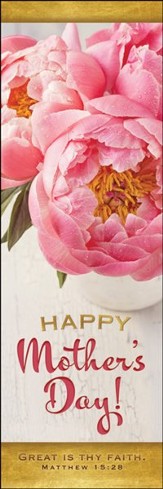 Happy Mother's Day! Great Is Thy Faith (Matthew 15:28, KJV)  Bookmarks, 25