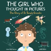 The Girl Who Thought in Pictures: The Story of Temple Grandin
