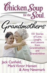 Chicken Soup for the Soul: Grandmothers: 101 Stories to Inspire, Amuse, and Delight a Very Special Lady - eBook