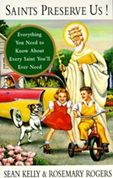 Saints Preserve Us!: Everything You Need to Know About Every Saint You'll Ever Need - eBook