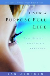 Living a Purpose-Full Life: What Happens When You Say Yes to God - eBook
