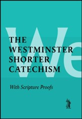 The Shorter Catechism with Scripture Proofs