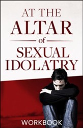 At the Altar of Sexual Idolatry Workbook-New Edition