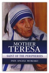 Mother Teresa: Saint of the Peripheries
