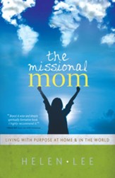 The Missional Mom: Living with Purpose at Home & in the World - eBook