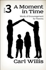 A Moment in Time: Words of Encouragement for Parents Book 3