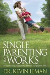 Single Parenting That Works: Six Keys to Raising Happy, Healthy Children in a Single-Parent Home - eBook
