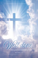 Well Done, Good And Faithful Servant (Matthew 25:21, KJV)  Bulletins, 100