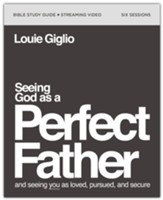 Seeing God as a Perfect Father: He Loves You. He Is for You. He Will Never Forsake You--Study Guide plus Streaming Video