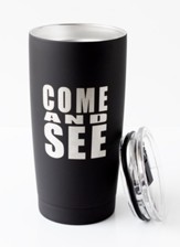 Come and See, Stainless Steel Tumbler, Black, 20 oz