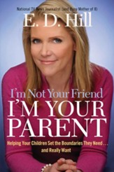 I'm Not Your Friend, I'm Your Parent: Helping Your Children Set the Boundaries They Need...and Really Want - eBook