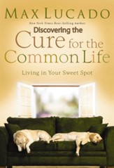 Discovering the Cure for the Common Life: Living in Your Sweet Spot - eBook