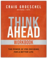 Think Ahead Workbook: The Power of Pre-Deciding for a Better Life