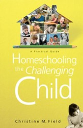 Homeschooling the Challenging Child: A Practical Guide - eBook