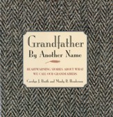 Grandfather By Another Name: Heartwarming Stories About What We Call Our Grandfathers - eBook