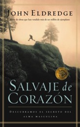 Salvaje de corazon: Descubramos el secreto del alma masculina - eBook