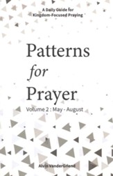 Patterns for Prayer: A Daily Guide for Kingdom-Focused Praying, Volume 2 (May - August)