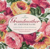 Grandmother By Another Name: Endearing Stories About What We Call Our Grandmothers - eBook