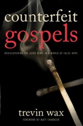 Counterfeit Gospels: Rediscovering the Good News in a World of False Hope - eBook