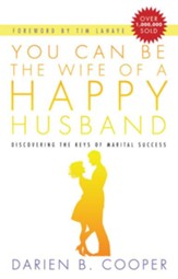 You Can Be the Wife of a Happy Husband: Discovering the Keys to Marital Success - eBook