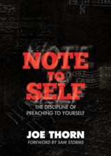 Note to Self (Foreword by Sam Storms): The Discipline of Preaching to Yourself - eBook