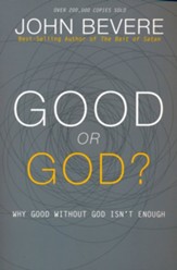 Good or God? Why Good Without God Isn't Enough