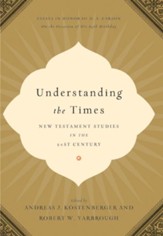 Understanding the Times: New Testament Studies in the 21st Century: Essays in Honor of D. A. Carson on the Occasion of His 65th Birthday - eBook