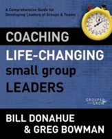 Coaching Life-Changing Small Group Leaders: A Comprehensive Guide for Developing Leaders of Groups and Teams / Revised - eBook