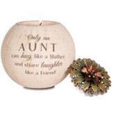 Only an Aunt Can Hug Like a Mother Tealight Candle Holder