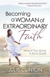 Becoming a Woman of Extraordinary Faith: What If You Gave It All to God? - eBook