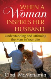 When a Woman Inspires Her Husband: Understanding and Affirming the Man in Your Life - eBook