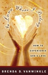 In Love, Where I Belong: How to Experience God's Love - eBook