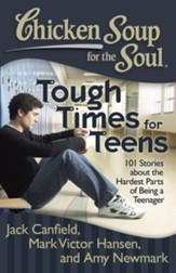 Chicken Soup for the Soul: Tough Times for Teens: 101 Stories about the Hardest Parts of Being a Teenager - eBook
