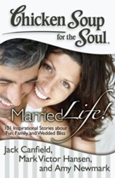 Chicken Soup for the Soul: Married Life!: 101 Inspirational Stories about Fun, Family, and Wedded Bliss - eBook