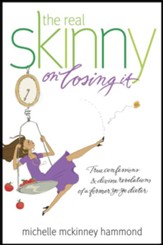 The Real Skinny on Losing It: True Confessions and Divine Revelations of a Former Yo-Yo Dieter - eBook