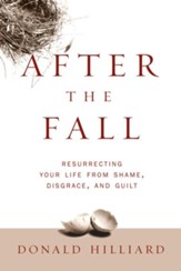 After the Fall: Resurrecting Your Life from Shame, Disgrace, and Guilt - eBook