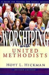 Worshiping with United Methodists Revised Edition: A Guide for Pastors and Church Leaders - eBook