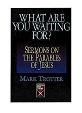 What Are You Waiting For?: Sermons on the Parables of Jesus - eBook