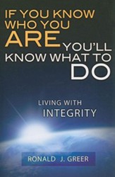 If You Know Who You Are, You'll Know What to Do: Living with Integrity - eBook