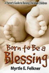 Born to Be a Blessing: A Parent's Guide to Raising Christian Children - eBook