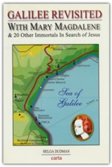 Galilee Revisited: With Mary Magdalene & 20 Other Immortals in Search of Jesus