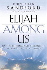 Elijah Among Us: Understanding and Responding to God's Prophets Today - eBook