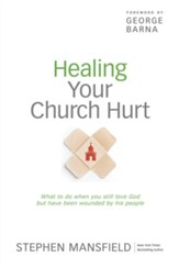 Healing Your Church Hurt: What To Do When You Still Love God But Have Been Wounded by His People - eBook