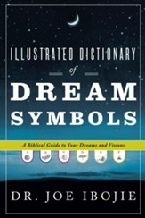 Illustrated Dictionary of Dream Symbols: A Biblical Guide to Your Dreams and Visions - eBook