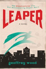 Leaper: The Misadventures of a Not-Necessarily-Super Hero - eBook