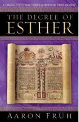 Decree of Esther, The: Changing the Future through Prophetic Proclamation - eBook